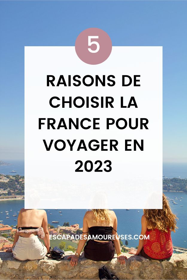 5 raisons de choisir la France pour voyager en 2023. 3 5 raisons de voyager en France en 2023